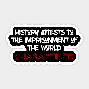 History Attests To The Imprisonment Of The World - Quarantined 2020 Sticker